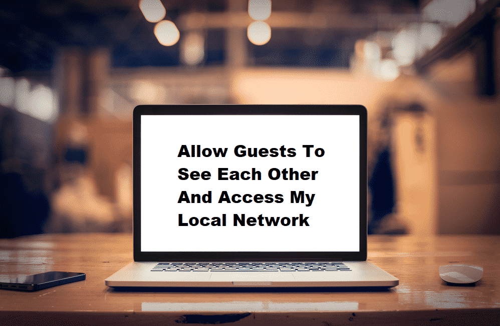 allow guests to see each other and access my local network