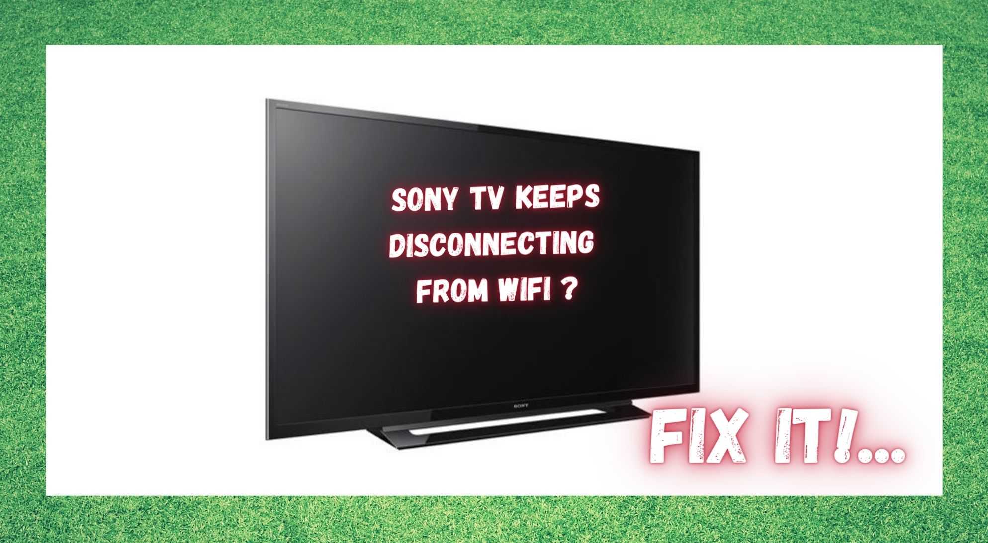 Sony TV keeps disconnecting from WiFi