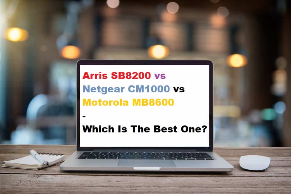 arris sb8200 vs motorola mb8600 vs netgear cm1000