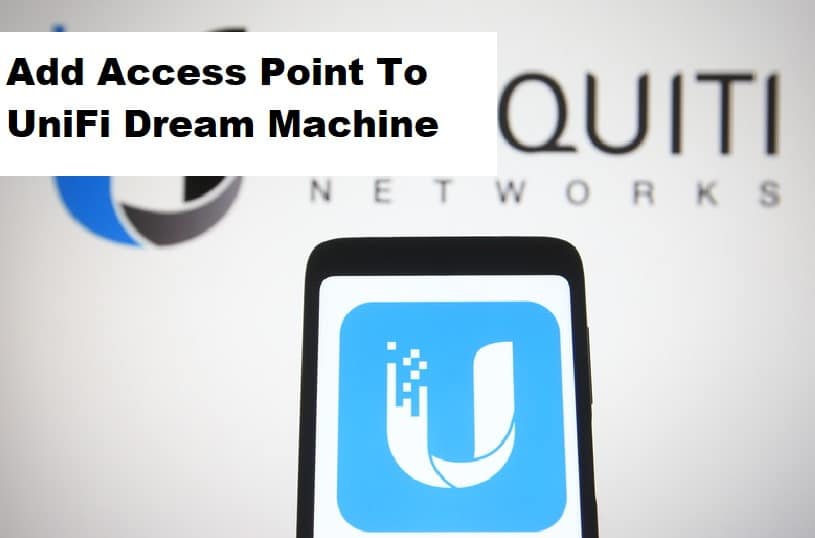 Add Access Point To UniFi Dream Machine