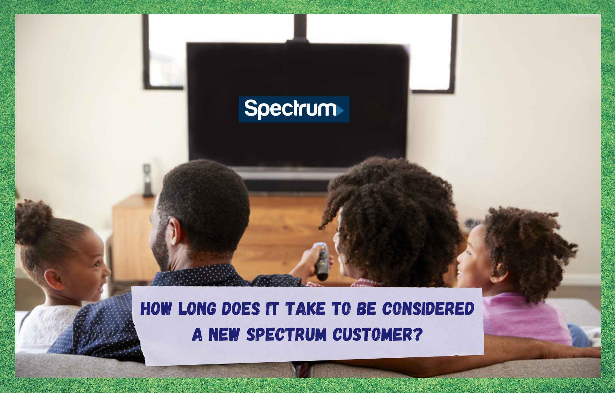 how long does it take to be considered a new spectrum customer