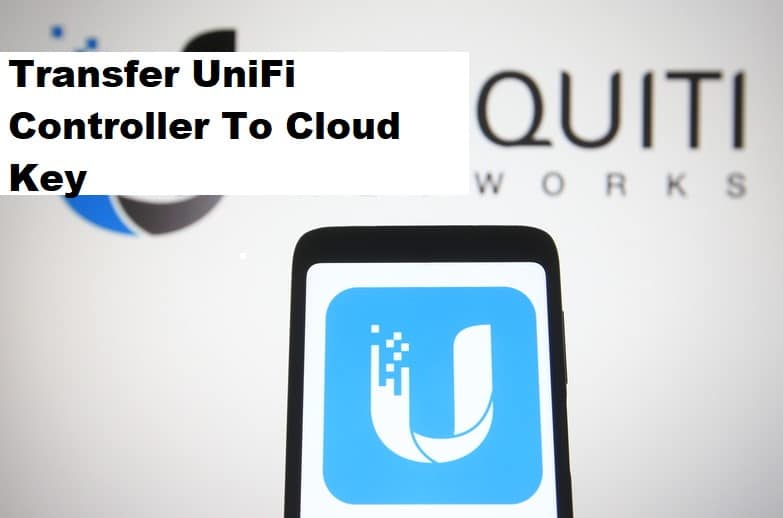 how to transfer unifi controller to cloud key