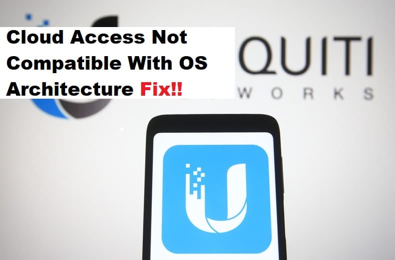 unifi cloud access not compatible with os architecture