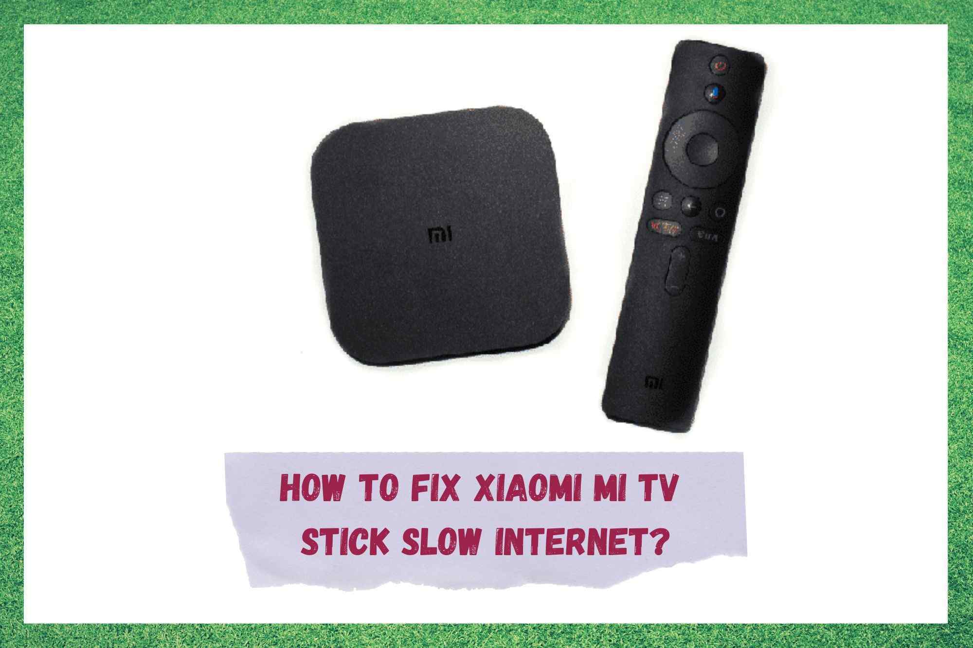 Xiaomi Mi TV Stick slow internet