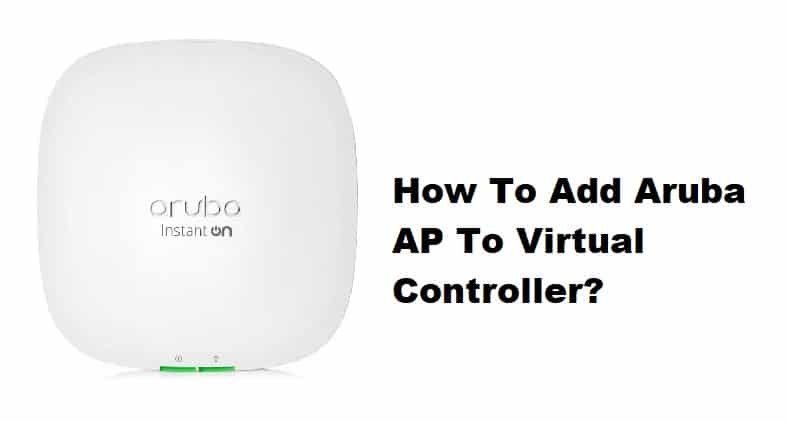 how to add aruba ap to virtual controller