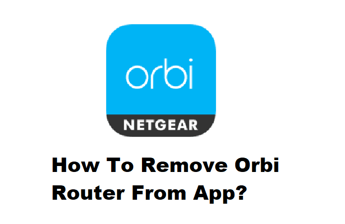 how to remove orbi router from app