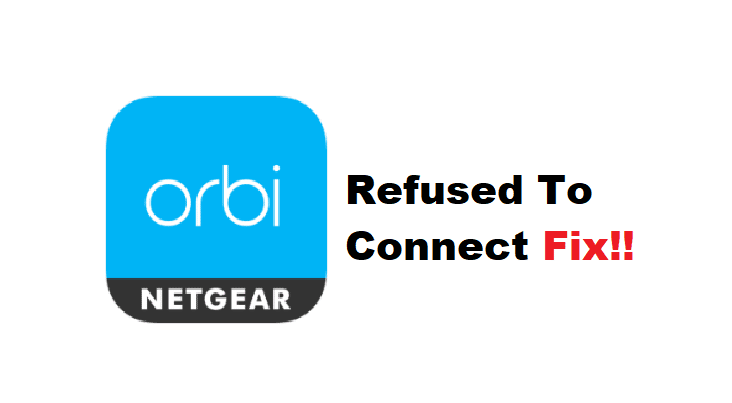 netgear orbi refused to connect