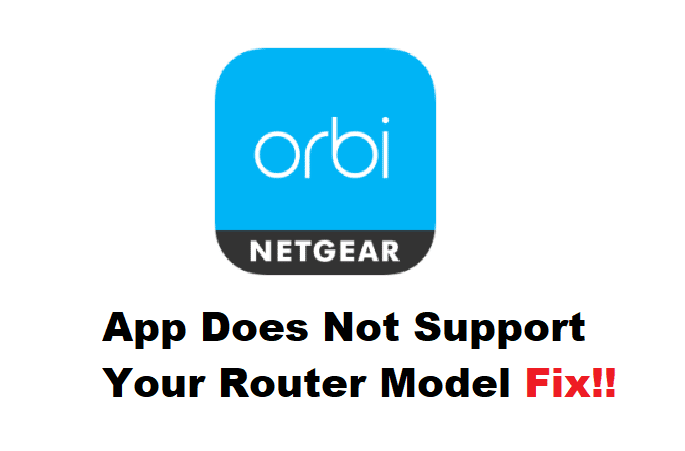 orbi app does not support your router model