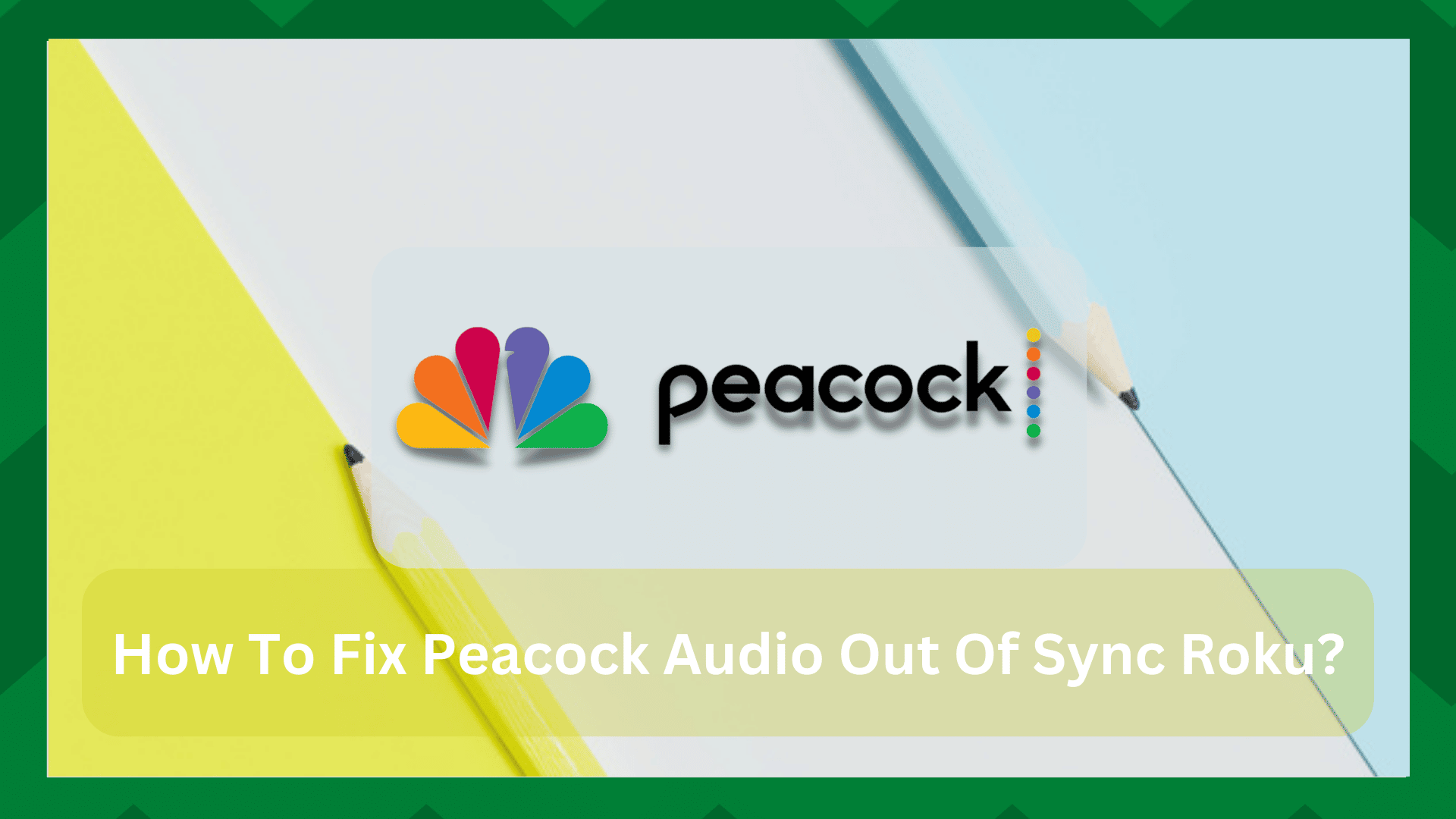 5 Quick Solutions For Peacock Audio Out Of Sync Roku Access