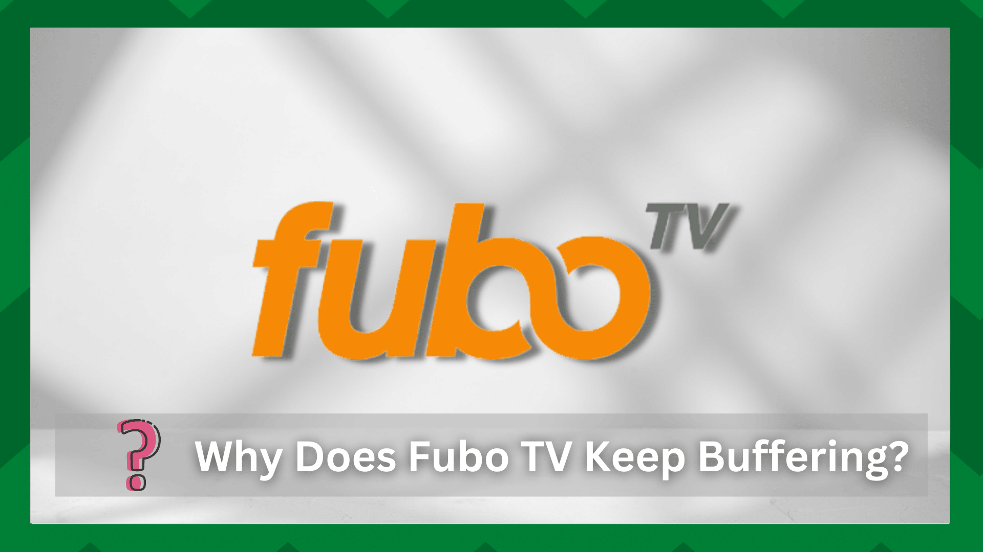 Why Does Fubo TV Keep Buffering? (9 Best Solutions) Access Guide