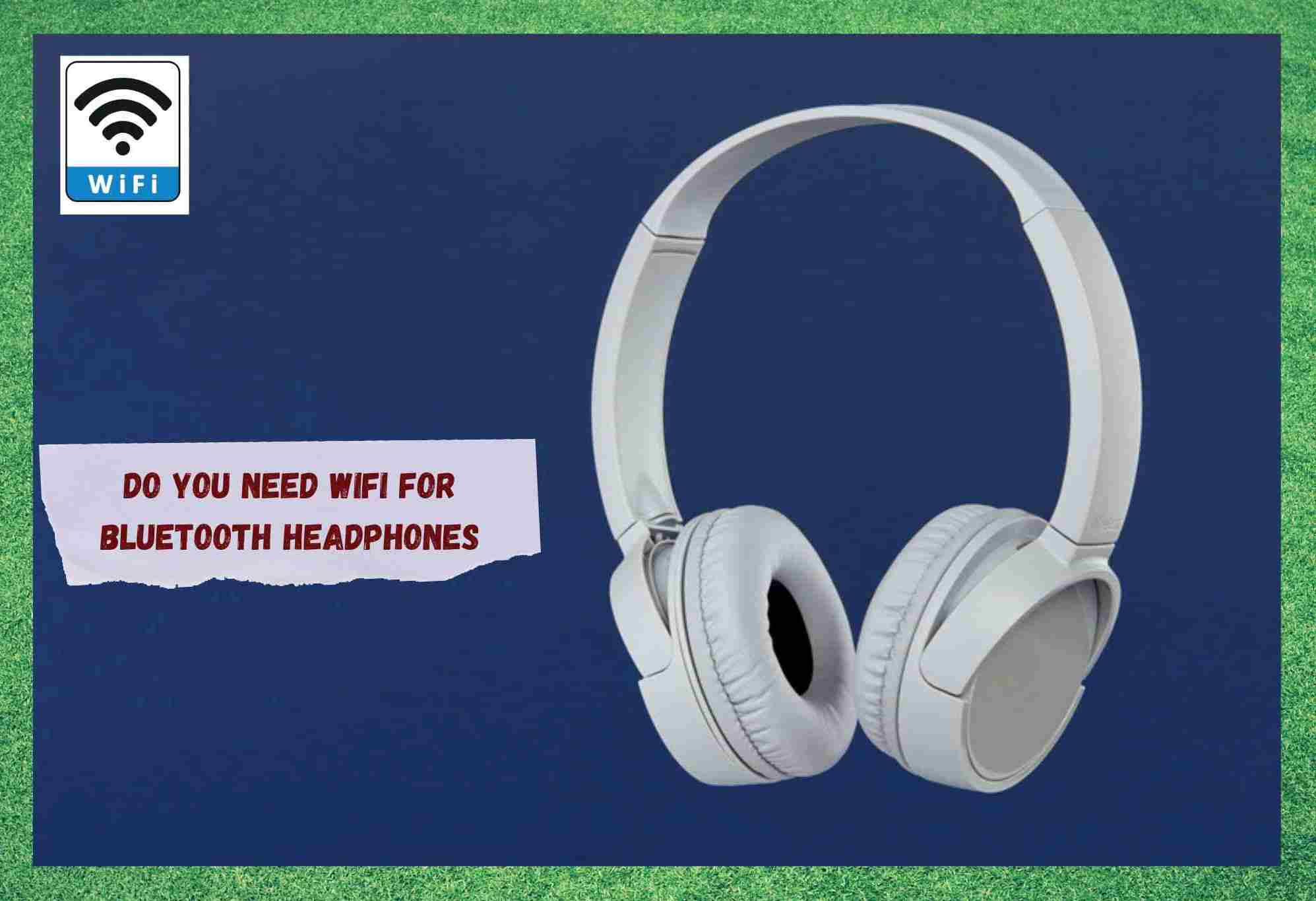 do-you-need-wifi-for-bluetooth-headphones-internet-access-guide