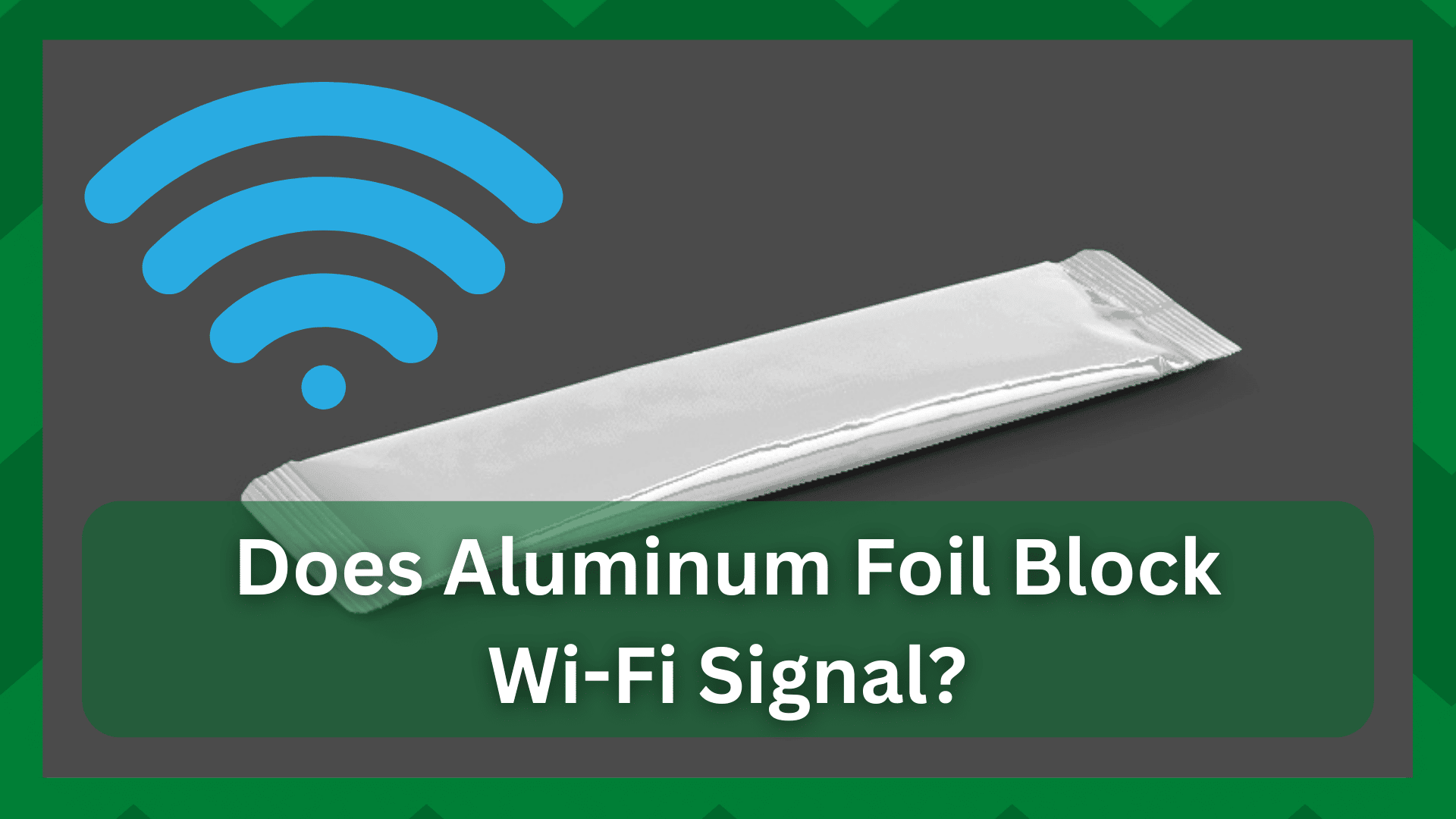does aluminum foil block wifi signal