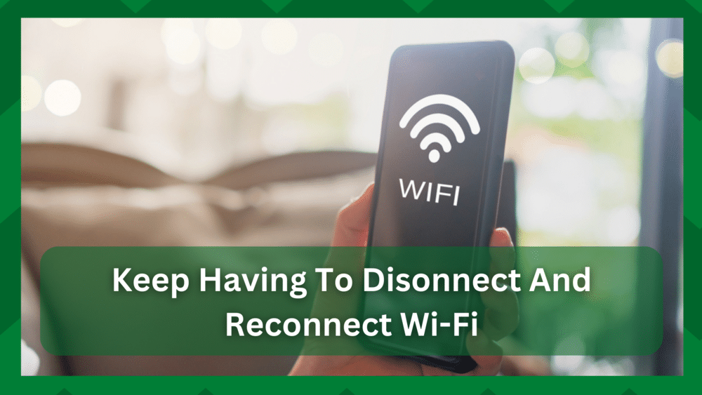 keep having to disconnect and reconnect wifi