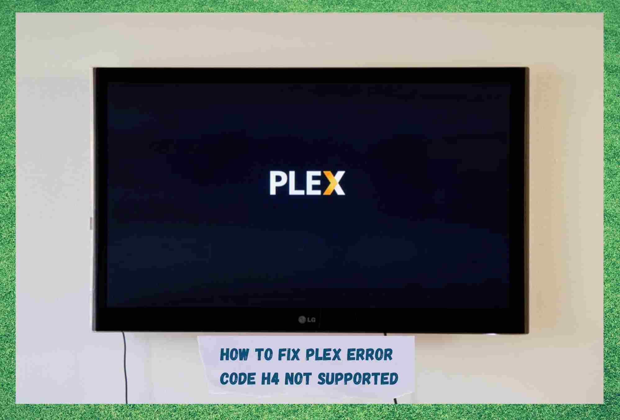 6 Approaches To Fix Plex Error Code H4 Not Supported Access